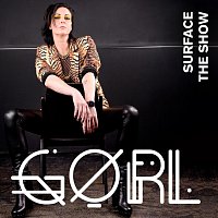 GØRL – Surface / The Show