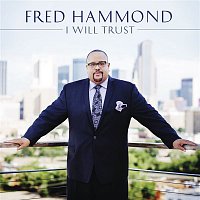 Fred Hammond – I Will Trust