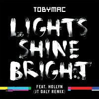 TobyMac, Hollyn – Lights Shine Bright [JT Daly Remix]