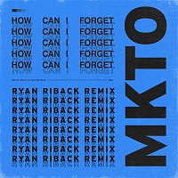 MKTO – How Can I Forget (Ryan Riback Remix)