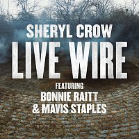Sheryl Crow, Bonnie Raitt, Mavis Staples – Live Wire
