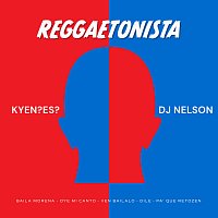 KYEN?ES?, DJ Nelson – Reggaetonista (Baila Morena/Oye Mi Canto/Ven Bailalo/Dile/Pa Que Retozen)