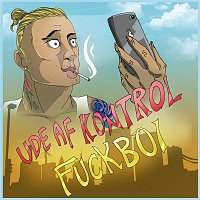 Ude Af Kontrol – FuckBoi