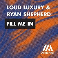 Loud Luxury & Ryan Shepherd – Fill Me In