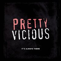 Pretty Vicious – It’s Always There
