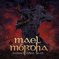 Mael Mórdha – Damned When Dead