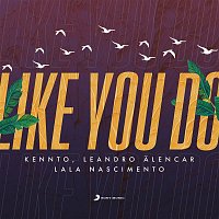 Kennto, Leandro Alencar e Lala Nascimento – Like You Do