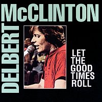 Delbert McClinton – Let The Good Times Roll