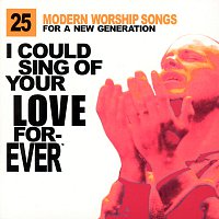 Různí interpreti – I Could Sing Of Your Love Forever: 25 Modern Worship Songs For A New Generation