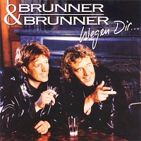 Brunner & Brunner – Wegen dir...