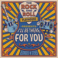 The Rock and Roll Playhouse – I’ll Be There For You