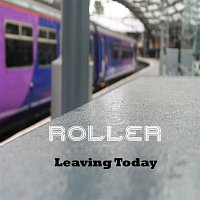 Roller – Leaving Today