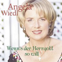 Angela Wiedl – Wenn's der Herrgott so will
