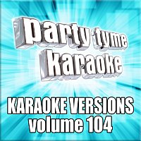Party Tyme Karaoke – Party Tyme 104 [Karaoke Versions]