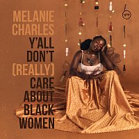 Melanie Charles – Y’all Don’t (Really) Care About Black Women