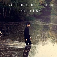 Leon Else – River Full Of Liqour
