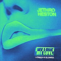 Jethro Heston – My Love [Lower & Slower]