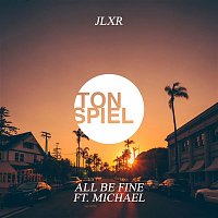 JLXR – All Be Fine (feat. Michael)