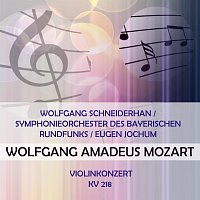 Wolfgang Schneiderhan, Symphonieorchester des Bayerischen Rundfunks – Wolfgang Schneiderhan / Symphonieorchester des Bayerischen Rundfunks / Eugen Jochum play: Wolfgang Amadeus Mozart: Violinkonzert, KV 218