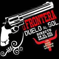 La Frontera, Jose Antonio Garcia – Duelo Al Sol [Directo En El Sol / Madrid 2015]
