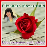 Elisabeth Moser-Hold – Liebeskummer geht vorbei