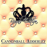 Cannonball Adderley – Royal Edition