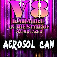 V8 Karaoke – Aerosol Can (Originally Performed by Major Lazer & Pharrell)