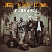 Guissé Kreslin Leonardi – Never Lose Your Soul