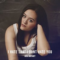 Ava Bryant – I Hate That I Don't Hate You