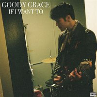 Goody Grace – If I Want To