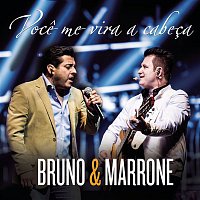 Bruno & Marrone – Voce Me Vira a Cabeca (Me Tira do Sério) (Ao Vivo)