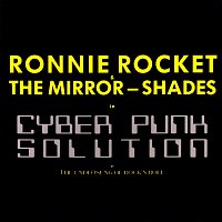 Ronnie Rocket & The Mirror-Shades – Cyber Punk Solution or the Endlösung of Rock’n’Roll