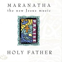 Maranatha! Vocal Band – Holy Father