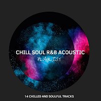 Různí interpreti – Chill Soul R&B Acoustic Playlist: 14 Chilled and Soulful Tracks
