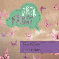 Bing Crosby – Feel Frisky