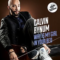 Calvin Bynum – Why Is My Girl In Your Bed