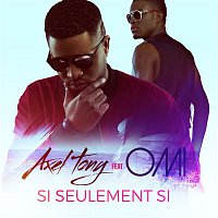 Axel Tony – Si seulement si (feat. OMI)
