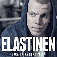 Elastinen – Joka Paiva Koko Paiva