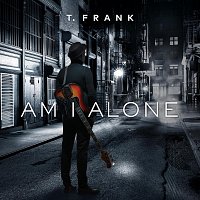 T Frank – Am I Alone