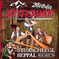 Zillertaler Spitzbuam – Stuaschlegl Seppal isch heit do