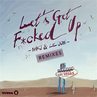 MAKJ & Lil Jon – Let's Get F*cked Up (Remixes)