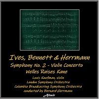 Ives, Bennett & Herrmann: Symphony NO. 2 - Violin Concerto - Welles Raises Kane