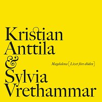Kristian Anttila, Sylvia Vrethammar – Magdalena [Livet fore doden]