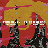 Ryan Blyth, BB Diamond – Raise a Glass (Denney Remix)