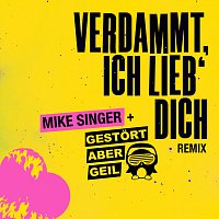 Mike Singer, Gestort aber GeiL – Verdammt ich lieb' dich [Gestort aber Geil Remix]