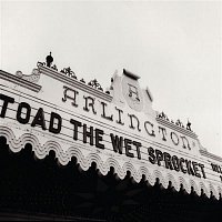 Toad The Wet Sprocket – Welcome Home: Live At The Arlington Theatre, Santa Barbara 1992