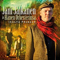 Jani Jalkanen ja Hanen Orkesterinsa – Isalta pojalle