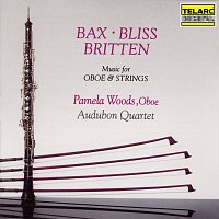Pamela Woods, Audubon Quartet – Bax, Bliss & Britten: Music for Oboe & Strings