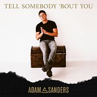 Adam Sanders – Tell Somebody 'Bout You