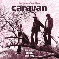 Caravan – The Show Of Our Lives - Caravan At The BBC 1968-1975